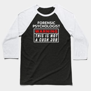 Forensic psychologist Warning This Is Not A Cush Job Baseball T-Shirt